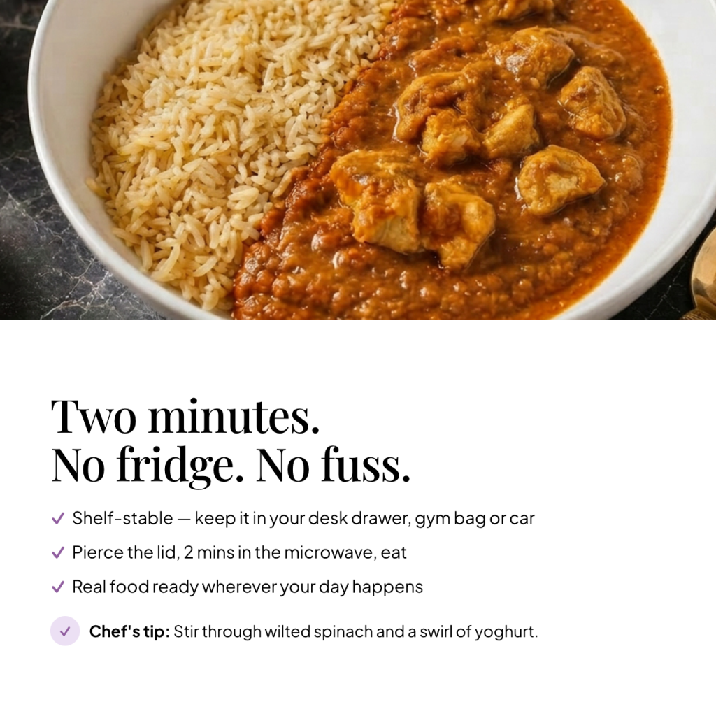 Bowl of Shake That Weight chicken tikka ready meal — shelf stable, pierce the lid and microwave for 2 minutes; chef's tip: stir through wilted spinach and a swirl of yoghurt